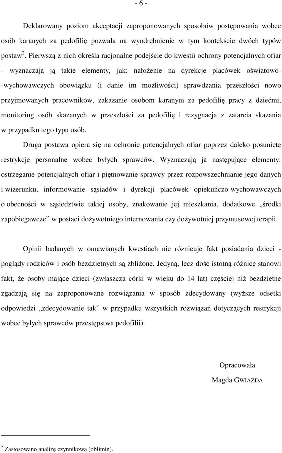 możliwości) sprawdzania przeszłości nowo przyjmowanych pracowników, zakazanie osobom karanym za pedofilię pracy z dziećmi, monitoring osób skazanych w przeszłości za pedofilię i rezygnacja z zatarcia