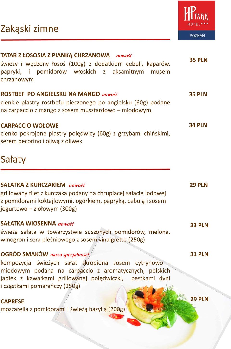 chińskimi, serem pecorino i oliwą z oliwek 35 PLN 35 PLN 34 PLN Sałaty SAŁATKA Z KURCZAKIEM nowość grillowany filet z kurczaka podany na chrupiącej sałacie lodowej z pomidorami koktajlowymi,