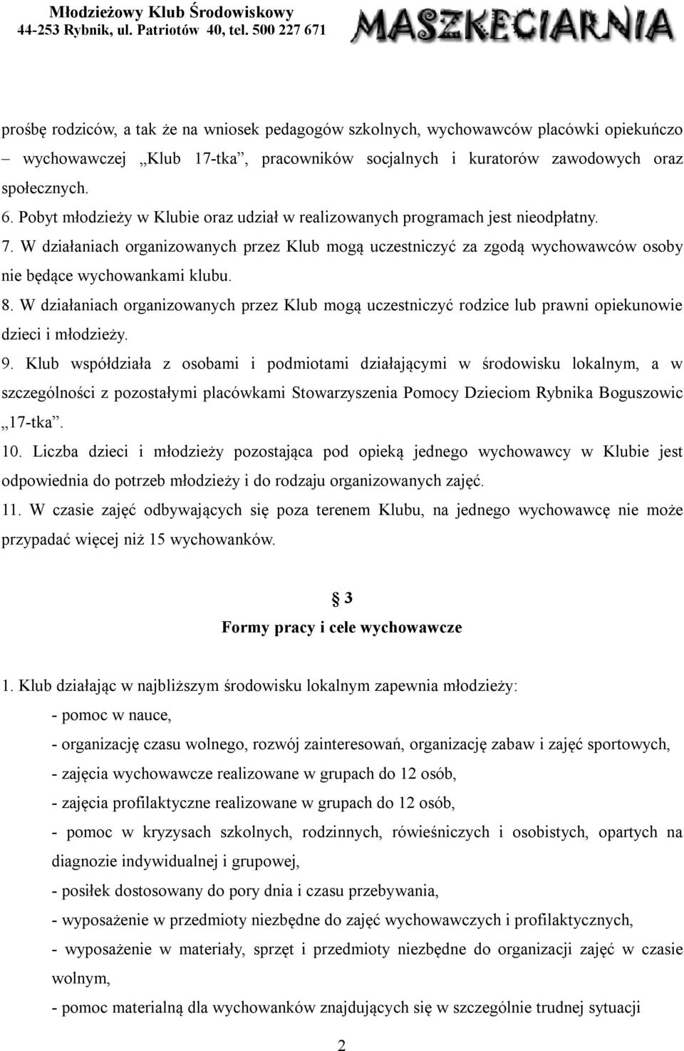 8. W działaniach organizowanych przez Klub mogą uczestniczyć rodzice lub prawni opiekunowie dzieci i młodzieży. 9.