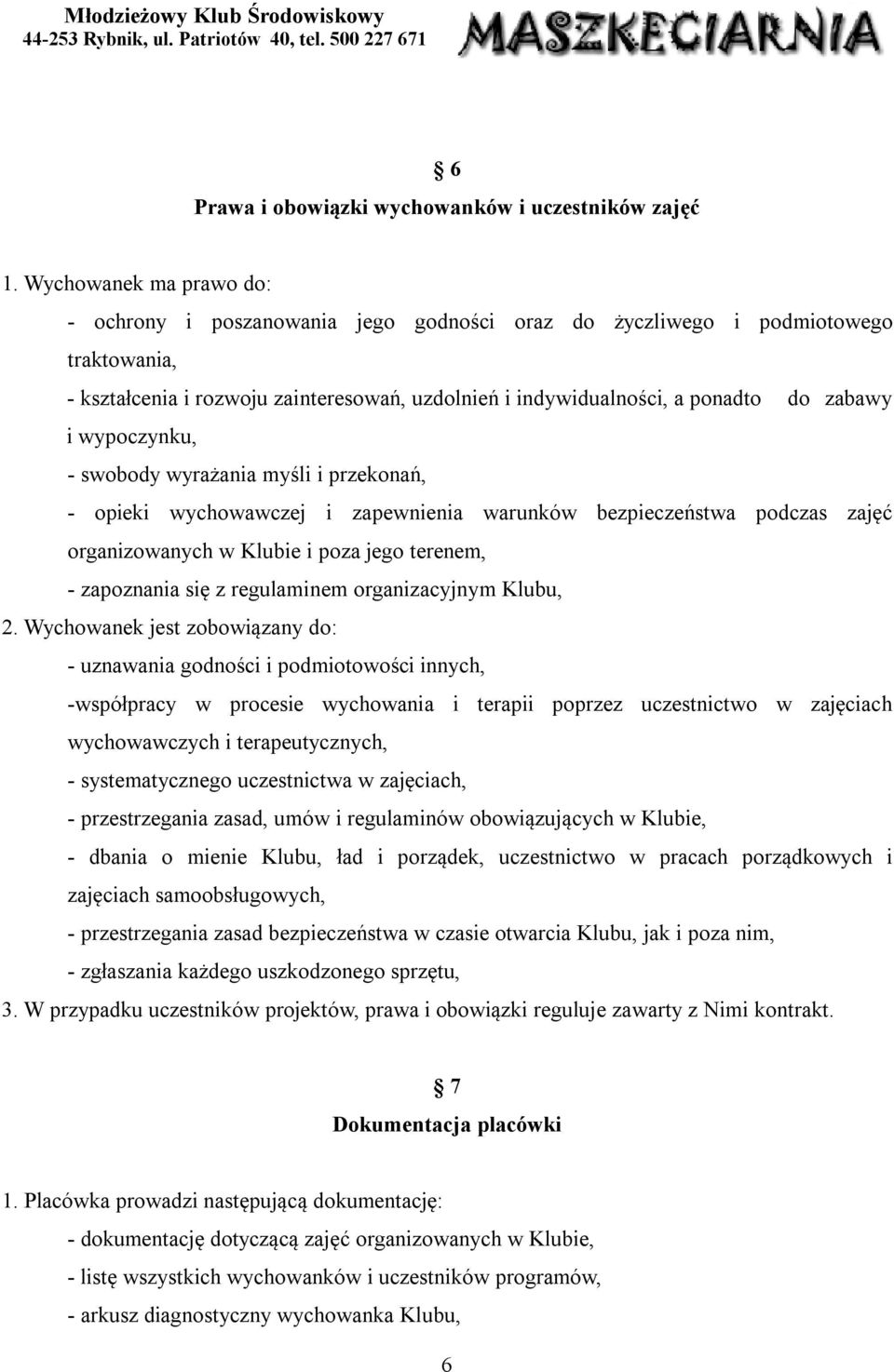 wypoczynku, - swobody wyrażania myśli i przekonań, - opieki wychowawczej i zapewnienia warunków bezpieczeństwa podczas zajęć organizowanych w Klubie i poza jego terenem, - zapoznania się z