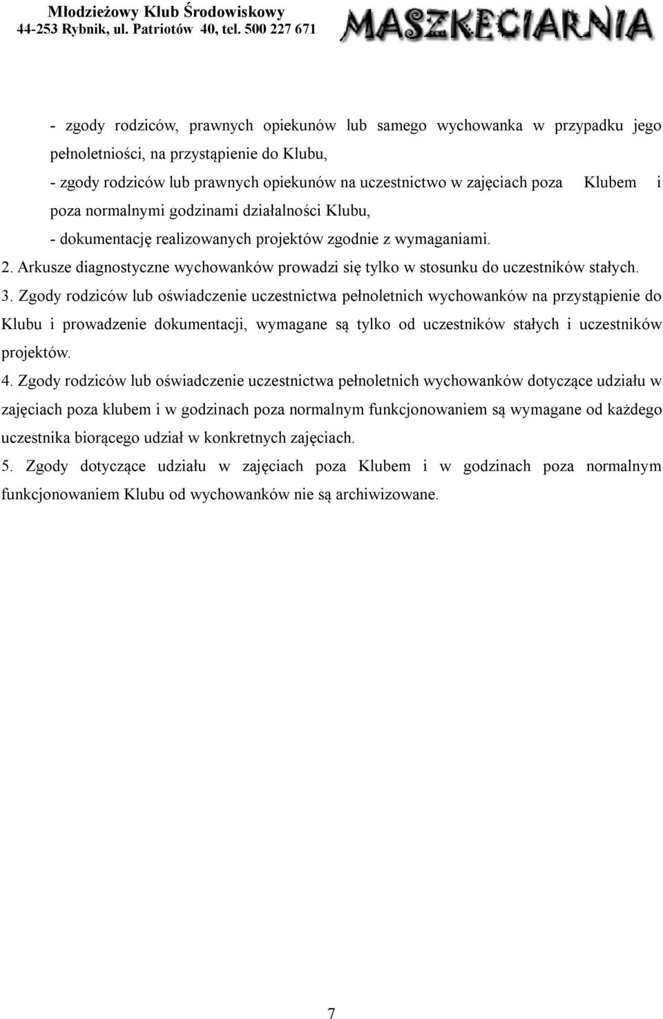 3. Zgody rodziców lub oświadczenie uczestnictwa pełnoletnich wychowanków na przystąpienie do Klubu i prowadzenie dokumentacji, wymagane są tylko od uczestników stałych i uczestników projektów. 4.