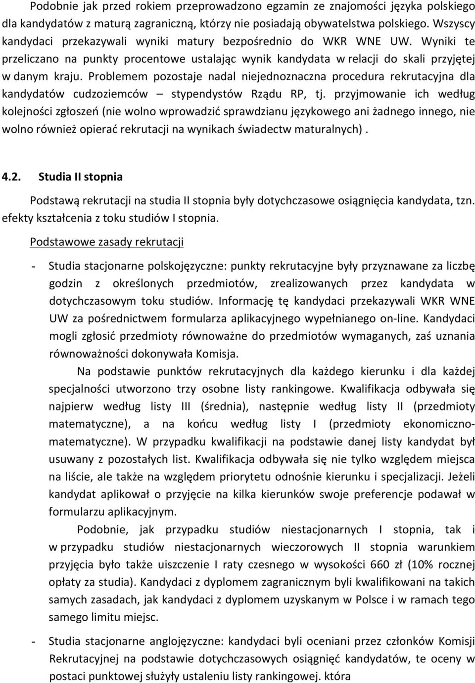 Problemem pozostaje nadal niejednoznaczna procedura rekrutacyjna dla kandydatów cudzoziemców stypendystów Rządu RP, tj.