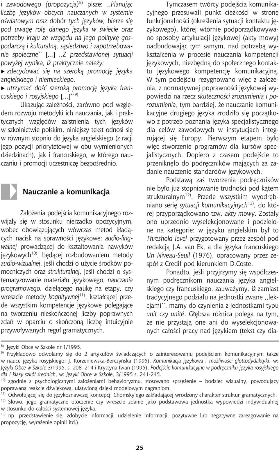 ..],,Z przedstawionej sytuacji powyżej wynika, iż praktycznie należy: Ö zdecydować się na szeroką promocję języka angielskiego i niemieckiego, Ö utrzymać dość szeroką promocję języka francuskiego i