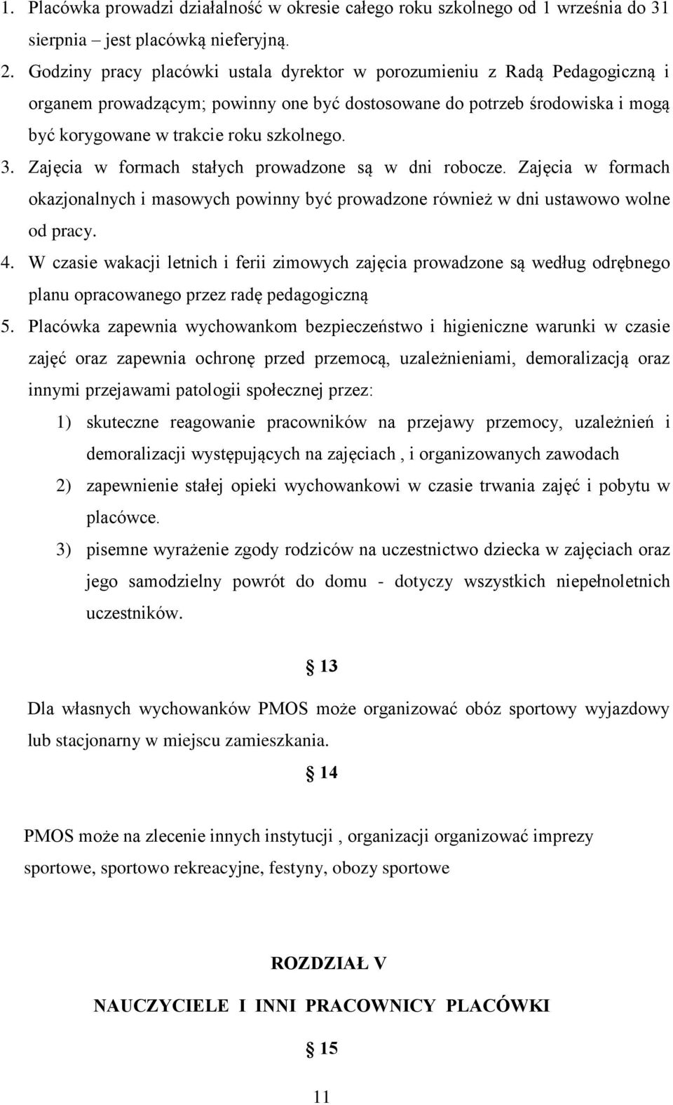 Zajęcia w formach stałych prowadzone są w dni robocze. Zajęcia w formach okazjonalnych i masowych powinny być prowadzone również w dni ustawowo wolne od pracy. 4.