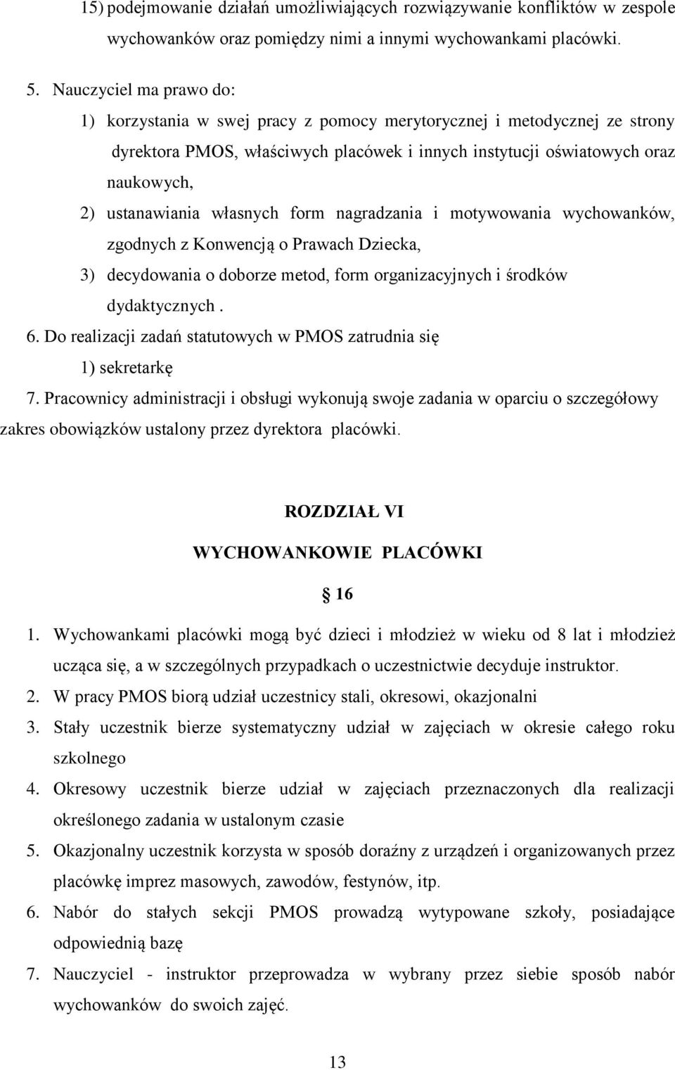 własnych form nagradzania i motywowania wychowanków, zgodnych z Konwencją o Prawach Dziecka, 3) decydowania o doborze metod, form organizacyjnych i środków dydaktycznych. 6.