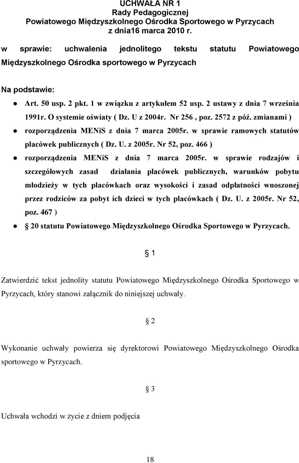 2 ustawy z dnia 7 września 1991r. O systemie oświaty ( Dz. U z 2004r. Nr 256, poz. 2572 z póź. zmianami ) rozporządzenia MENiS z dnia 7 marca 2005r.