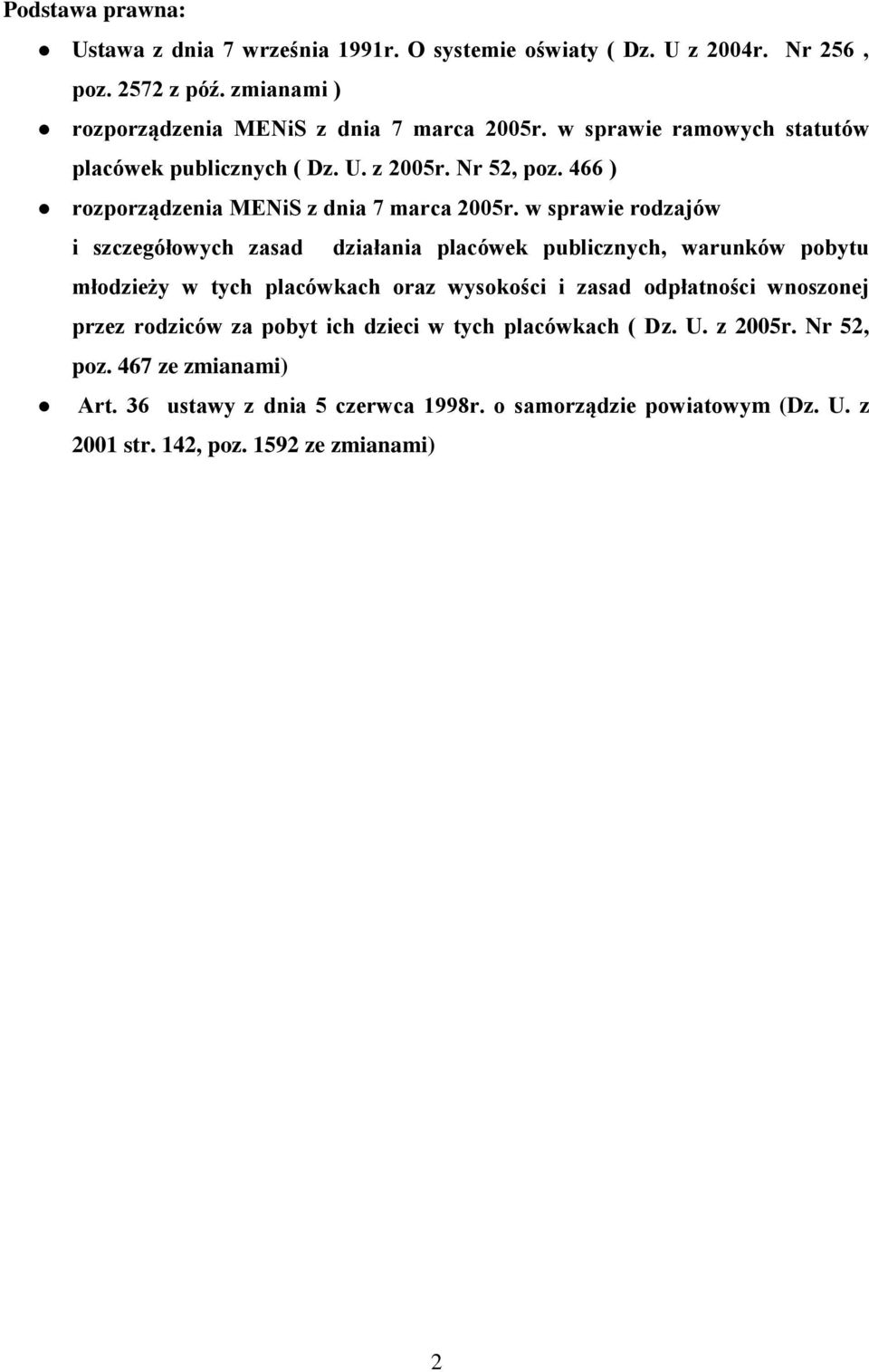 w sprawie rodzajów i szczegółowych zasad działania placówek publicznych, warunków pobytu młodzieży w tych placówkach oraz wysokości i zasad odpłatności wnoszonej