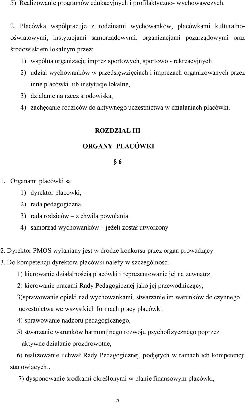 imprez sportowych, sportowo - rekreacyjnych 2) udział wychowanków w przedsięwzięciach i imprezach organizowanych przez inne placówki lub instytucje lokalne, 3) działanie na rzecz środowiska, 4)