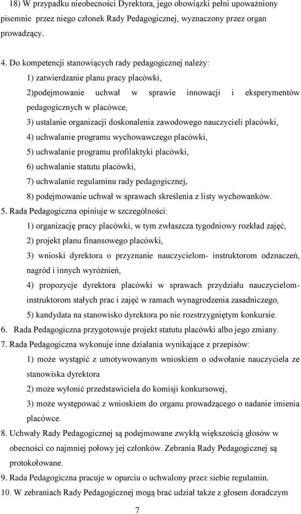 organizacji doskonalenia zawodowego nauczycieli placówki, 4) uchwalanie programu wychowawczego placówki, 5) uchwalanie programu profilaktyki placówki, 6) uchwalanie statutu placówki, 7) uchwalanie