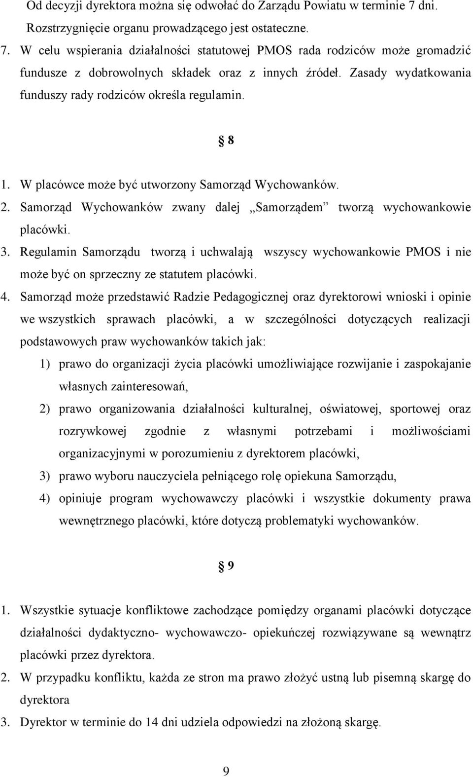 Zasady wydatkowania funduszy rady rodziców określa regulamin. 8 1. W placówce może być utworzony Samorząd Wychowanków. 2. Samorząd Wychowanków zwany dalej Samorządem tworzą wychowankowie placówki. 3.