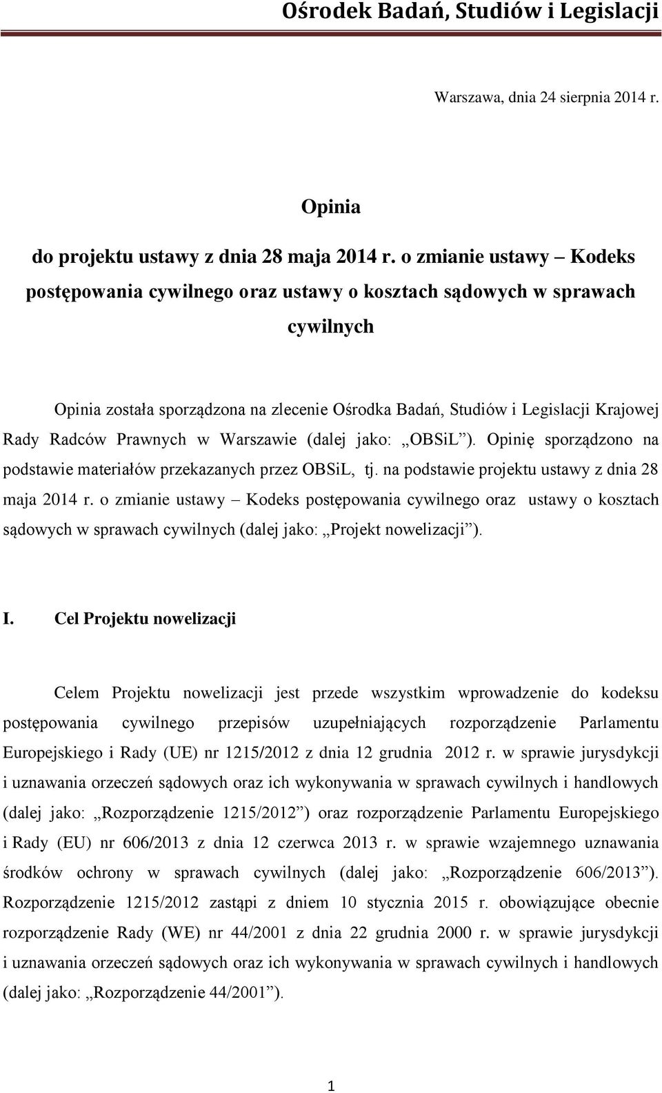 Prawnych w Warszawie (dalej jako: OBSiL ). Opinię sporządzono na podstawie materiałów przekazanych przez OBSiL, tj. na podstawie projektu ustawy z dnia 28 maja 2014 r.