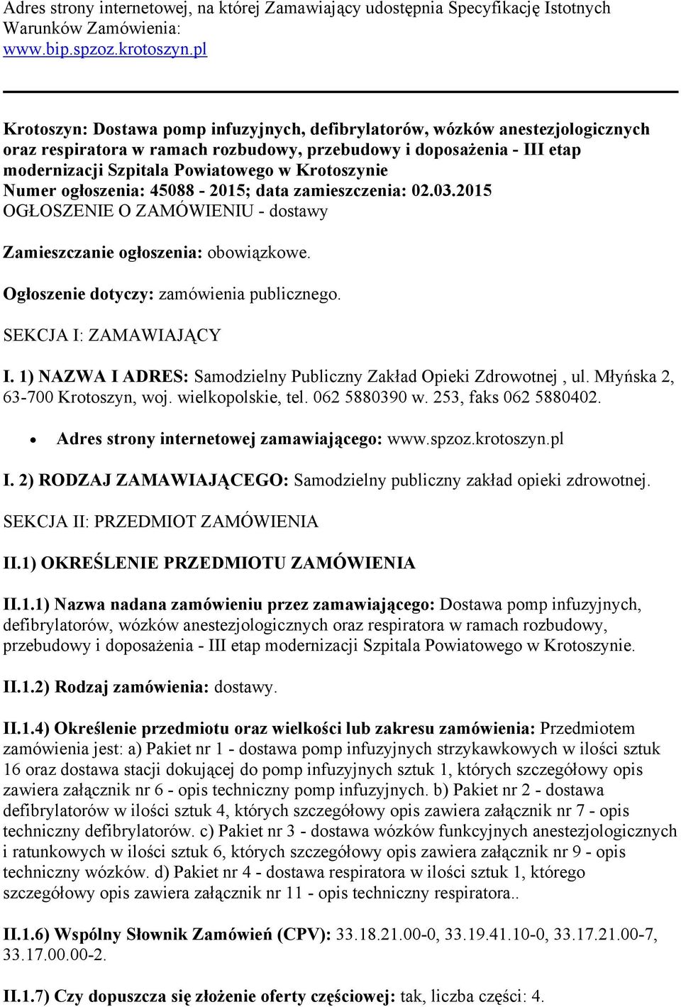 Krotoszynie Numer ogłoszenia: 45088-2015; data zamieszczenia: 02.03.2015 OGŁOSZENIE O ZAMÓWIENIU - dostawy Zamieszczanie ogłoszenia: obowiązkowe. Ogłoszenie dotyczy: zamówienia publicznego.