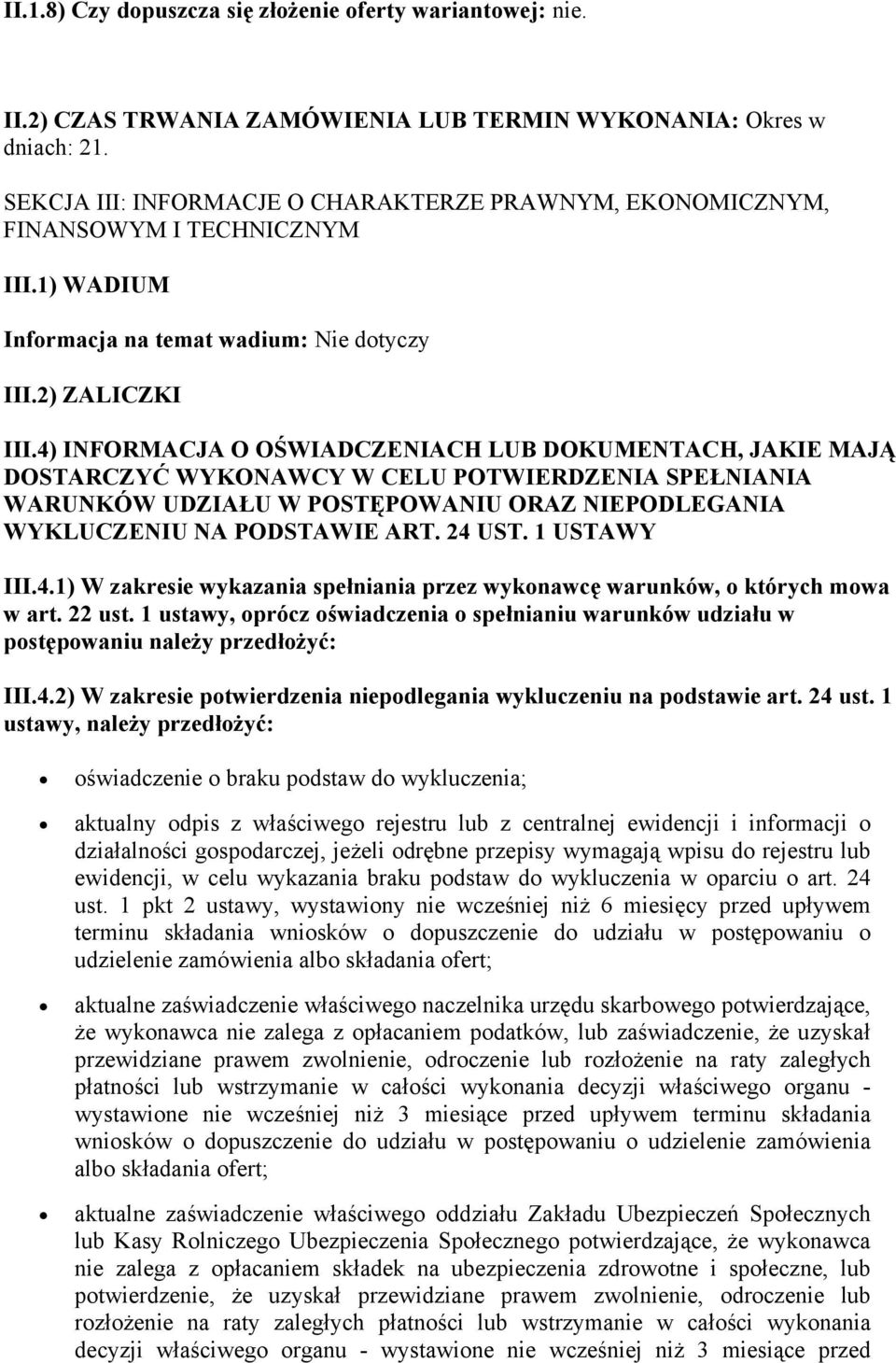 4) INFORMACJA O OŚWIADCZENIACH LUB DOKUMENTACH, JAKIE MAJĄ DOSTARCZYĆ WYKONAWCY W CELU POTWIERDZENIA SPEŁNIANIA WARUNKÓW UDZIAŁU W POSTĘPOWANIU ORAZ NIEPODLEGANIA WYKLUCZENIU NA PODSTAWIE ART. 24 UST.