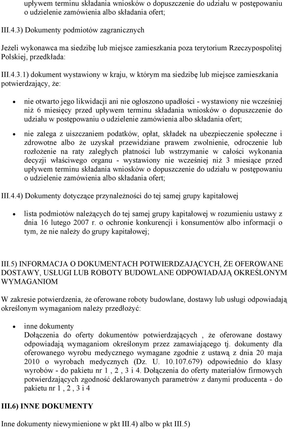 siedzibę lub miejsce zamieszkania potwierdzający, że: nie otwarto jego likwidacji ani nie ogłoszono upadłości - wystawiony nie wcześniej niż 6 miesięcy przed upływem terminu składania wniosków o