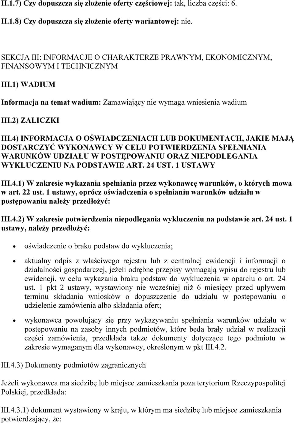 4) INFORMACJA O OŚWIADCZENIACH LUB DOKUMENTACH, JAKIE MAJĄ DOSTARCZYĆ WYKONAWCY W CELU POTWIERDZENIA SPEŁNIANIA WARUNKÓW UDZIAŁU W POSTĘPOWANIU ORAZ NIEPODLEGANIA WYKLUCZENIU NA PODSTAWIE ART. 24 UST.