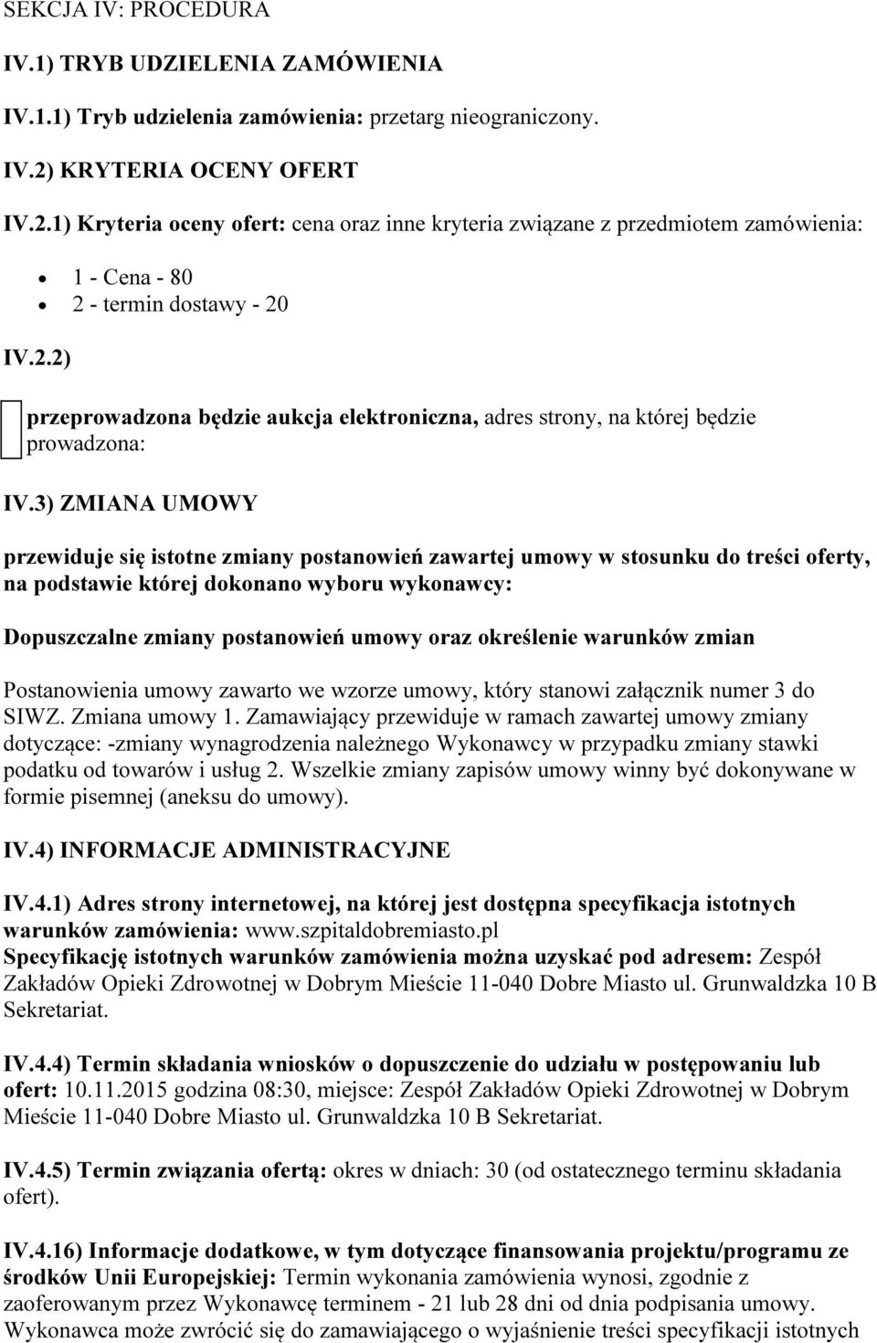 3) ZMIANA UMOWY przewiduje się istotne zmiany postanowień zawartej umowy w stosunku do treści oferty, na podstawie której dokonano wyboru wykonawcy: Dopuszczalne zmiany postanowień umowy oraz