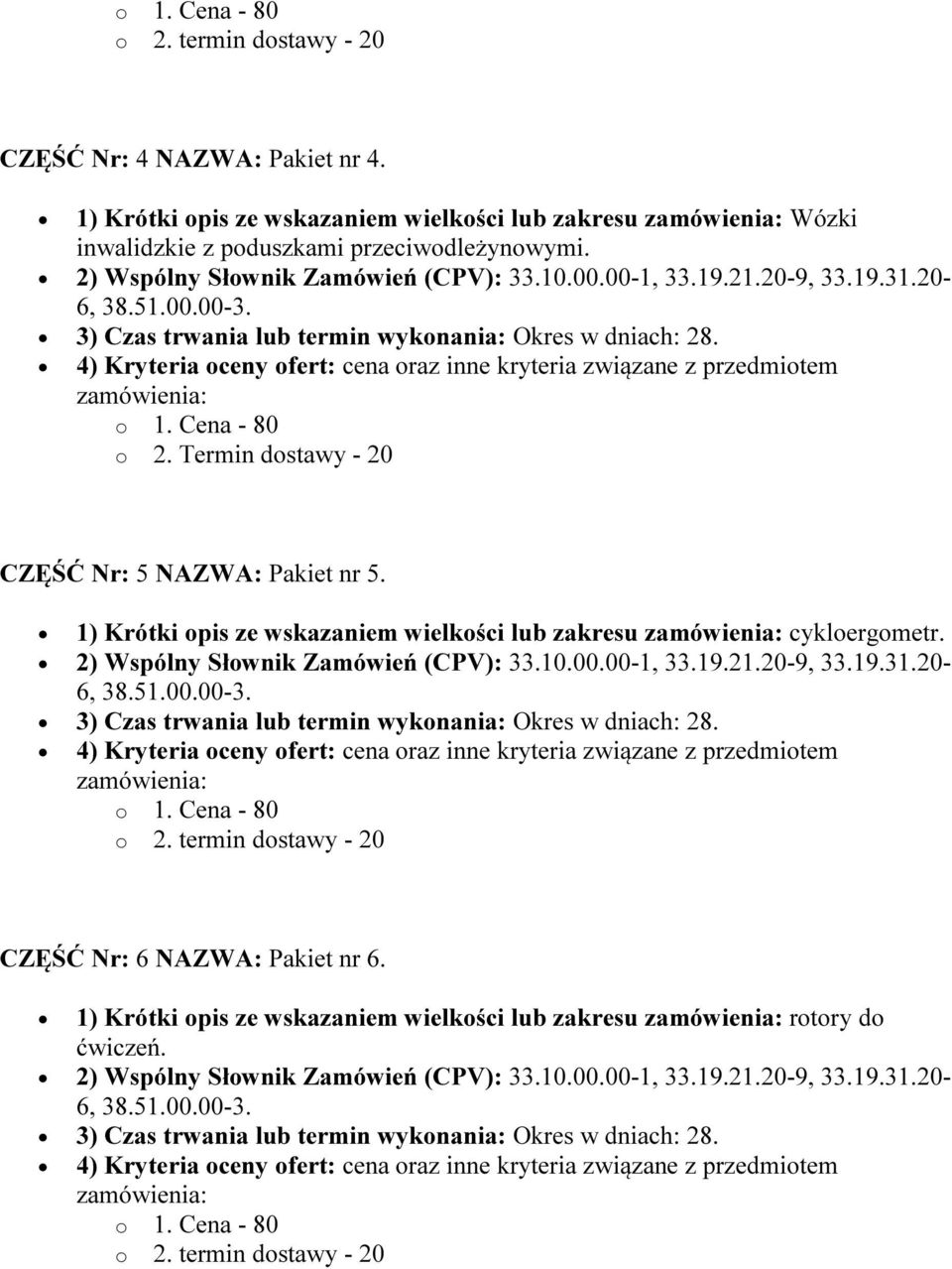 przeciwodleżynowymi. o 2. Termin dostawy - 20 CZĘŚĆ Nr: 5 NAZWA: Pakiet nr 5.