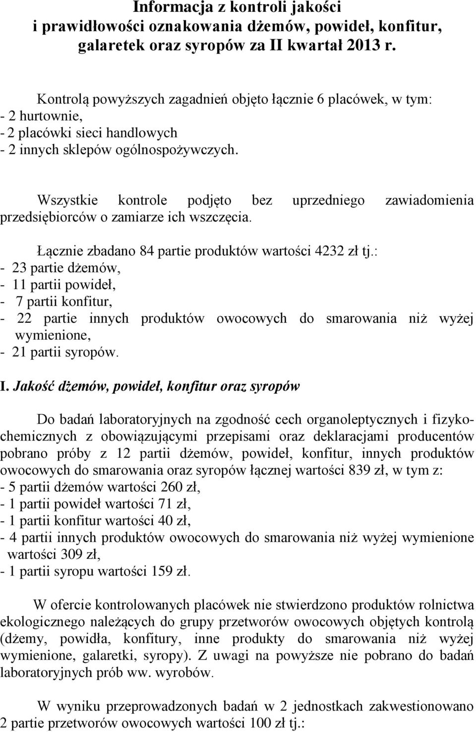 Wszystkie kontrole podjęto bez uprzedniego zawiadomienia przedsiębiorców o zamiarze ich wszczęcia. Łącznie zbadano 84 partie produktów wartości 4232 zł tj.