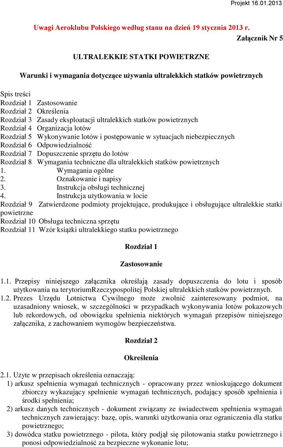 eksploatacji ultralekkich statków powietrznych Rozdział 4 Organizacja lotów Rozdział 5 Wykonywanie lotów i postępowanie w sytuacjach niebezpiecznych Rozdział 6 Odpowiedzialność Rozdział 7