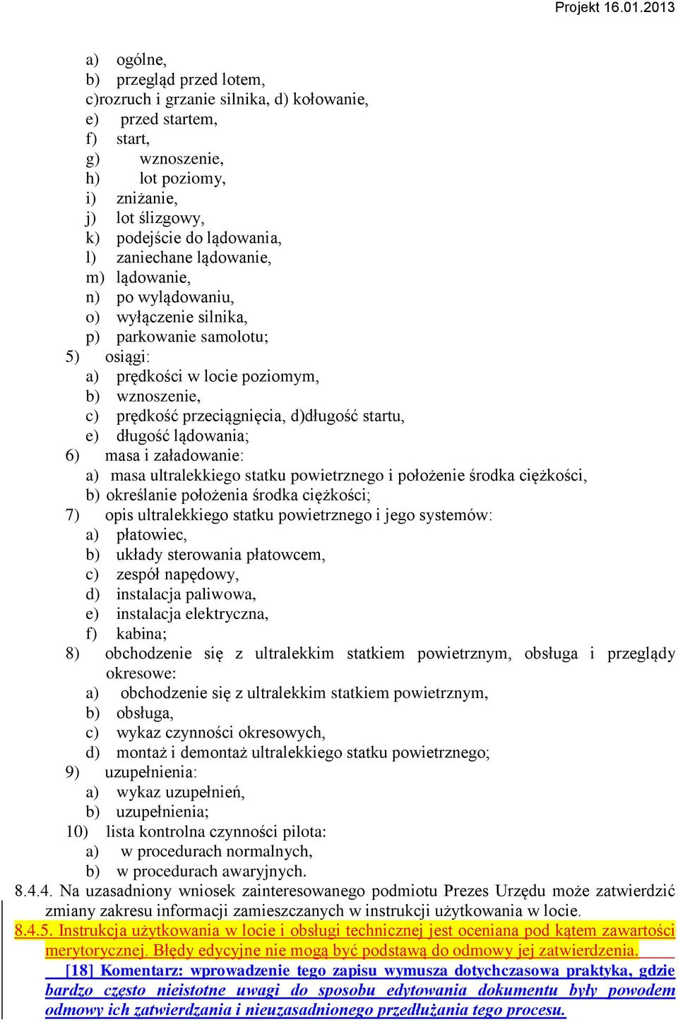 startu, e) długość lądowania; 6) masa i załadowanie: a) masa ultralekkiego statku powietrznego i położenie środka ciężkości, b) określanie położenia środka ciężkości; 7) opis ultralekkiego statku