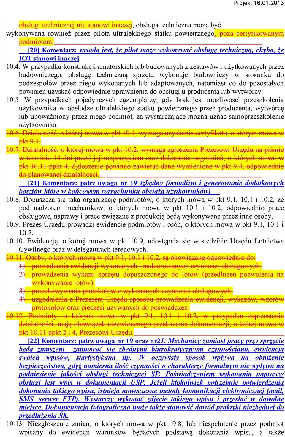W przypadku konstrukcji amatorskich lub budowanych z zestawów i użytkowanych przez budowniczego, obsługę techniczną sprzętu wykonuje budowniczy w stosunku do podzespołów przez niego wykonanych lub