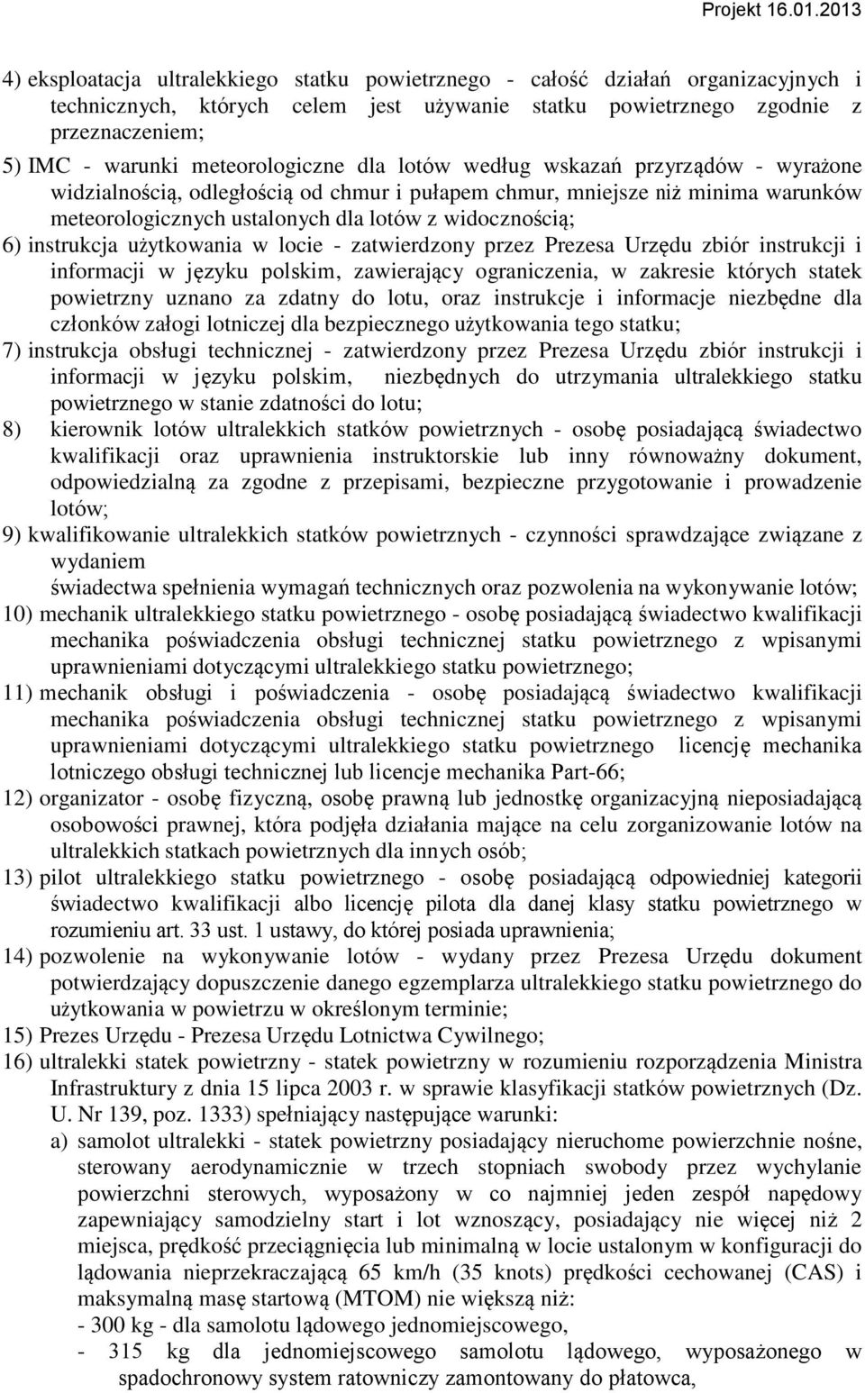 6) instrukcja użytkowania w locie - zatwierdzony przez Prezesa Urzędu zbiór instrukcji i informacji w języku polskim, zawierający ograniczenia, w zakresie których statek powietrzny uznano za zdatny