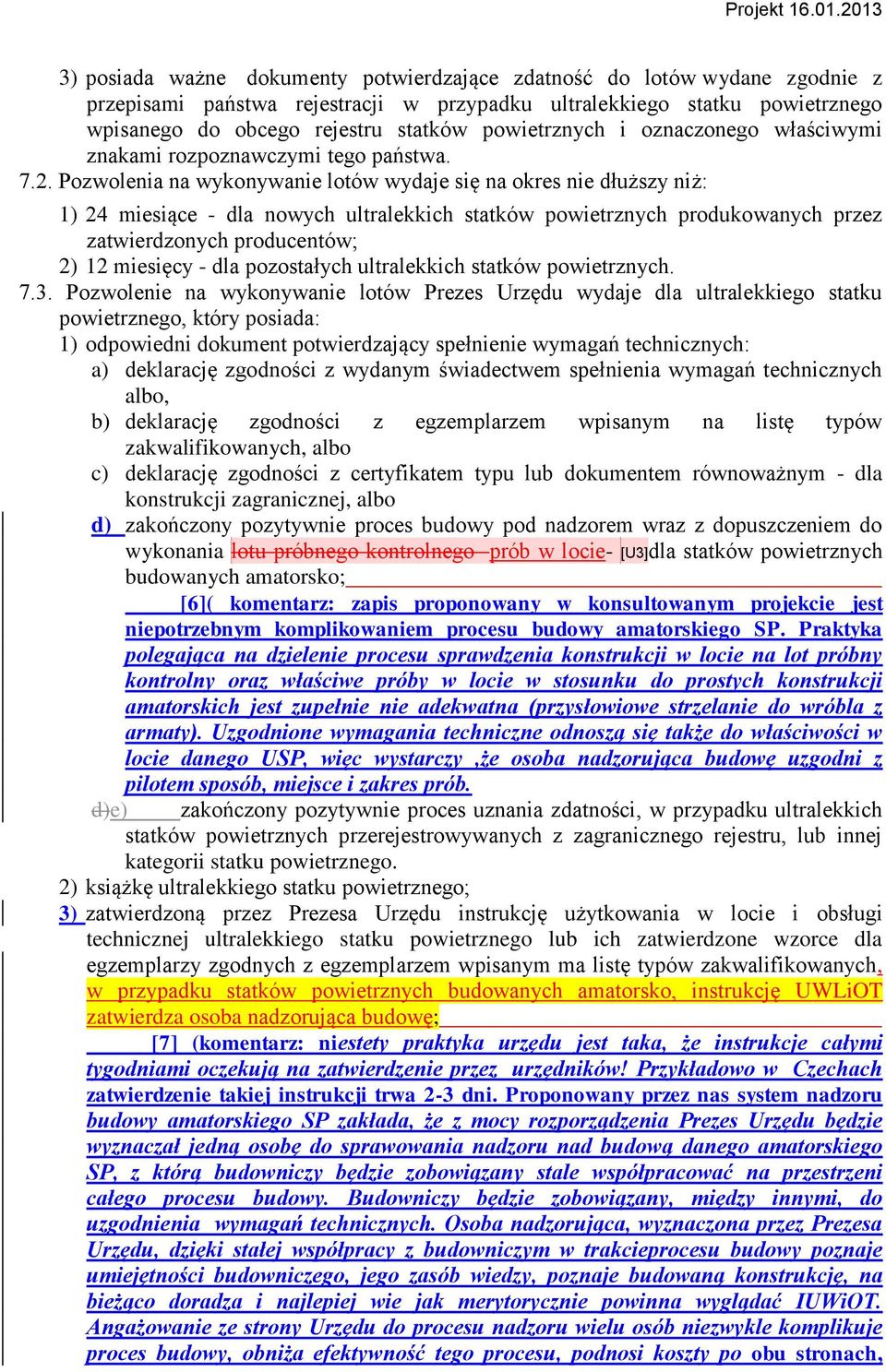 Pozwolenia na wykonywanie lotów wydaje się na okres nie dłuższy niż: 1) 24 miesiące - dla nowych ultralekkich statków powietrznych produkowanych przez zatwierdzonych producentów; 2) 12 miesięcy - dla