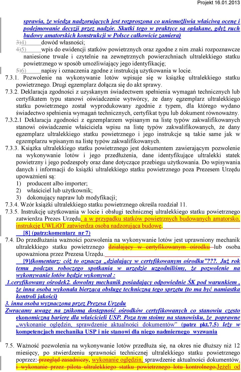 rozpoznawcze naniesione trwale i czytelnie na zewnętrznych powierzchniach ultralekkiego statku powietrznego w sposób umożliwiający jego identyfikację; 5)6) napisy i oznaczenia zgodne z instrukcją