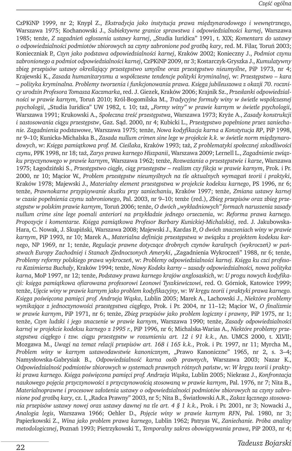 XIX; Komentarz do ustawy o odpowiedzialności podmiotów zbiorowych za czyny zabronione pod groźbą kary, red. M. Filar, Toruń 2003; Konieczniak P.