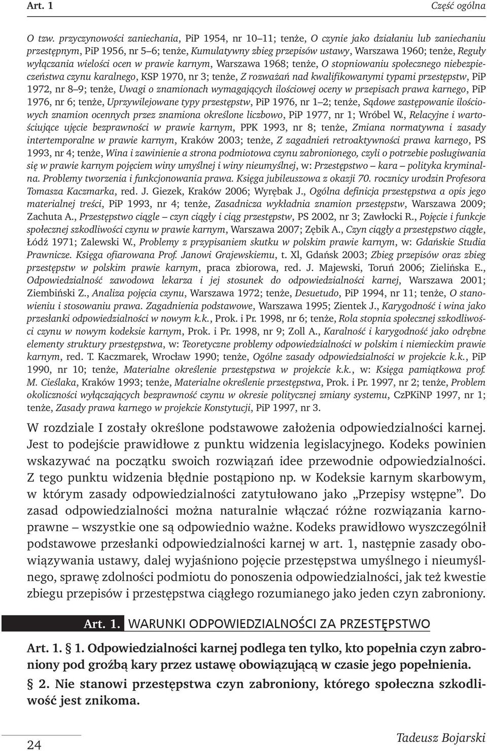 wyłączania wielości ocen w prawie karnym, Warszawa 1968; tenże, O stopniowaniu społecznego niebezpieczeństwa czynu karalnego, KSP 1970, nr 3; tenże, Z rozważań nad kwalifikowanymi typami przestępstw,