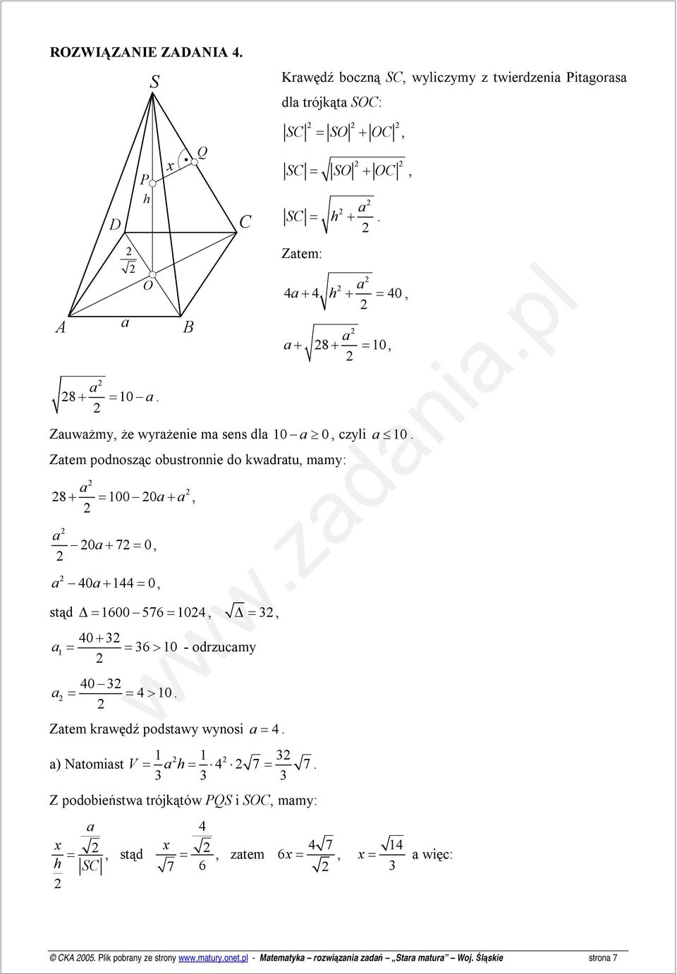 Ztem podnosząc obustronnie do kwdrtu, mmy: 8 00 0 + = +, 0+ 7= 0, 40+ 44= 0, stąd = 600 76= 04, =, 40+ = = 6> 0 - odrzucmy 40 = = 4> 0.