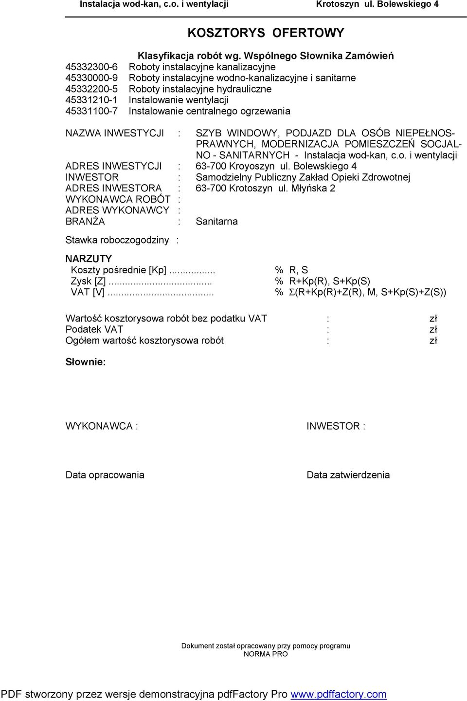 Instalowanie wentylacji 45331100-7 Instalowanie centralnego ogrzewania NAZWA INWESTYCJI : SZYB WINDOWY, PODJAZD DLA OSÓB NIEPEŁNOS- PRAWNYCH, MODERNIZACJA POMIESZCZEŃ SOCJAL- NO - SANITARNYCH -