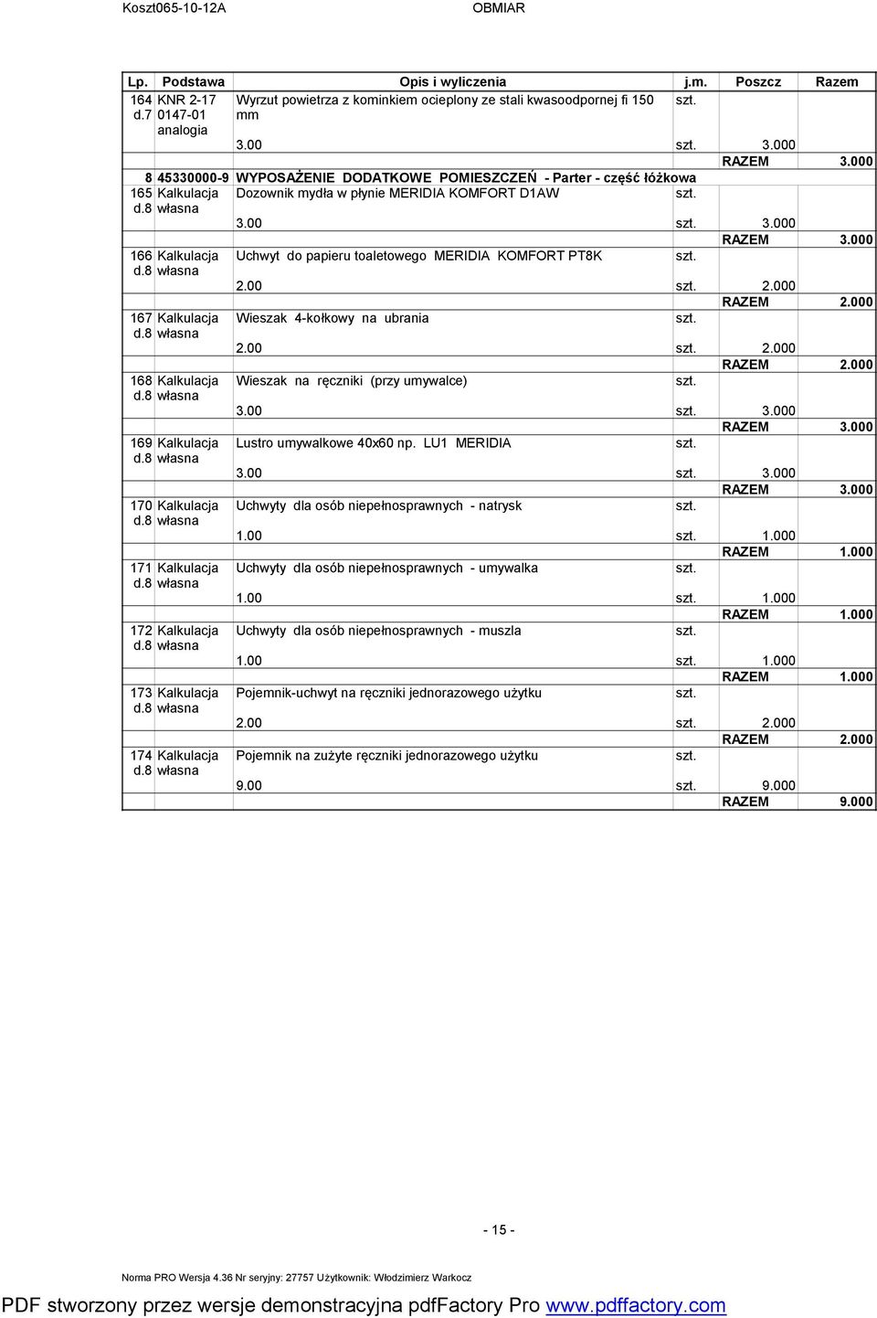 8 własna 170 Kalkulacja d.8 własna 171 Kalkulacja d.8 własna 172 Kalkulacja d.8 własna 173 Kalkulacja d.8 własna 174 Kalkulacja d.8 własna Dozownik ydła w płynie MERIDIA KOMFORT D1AW 3.00 3.