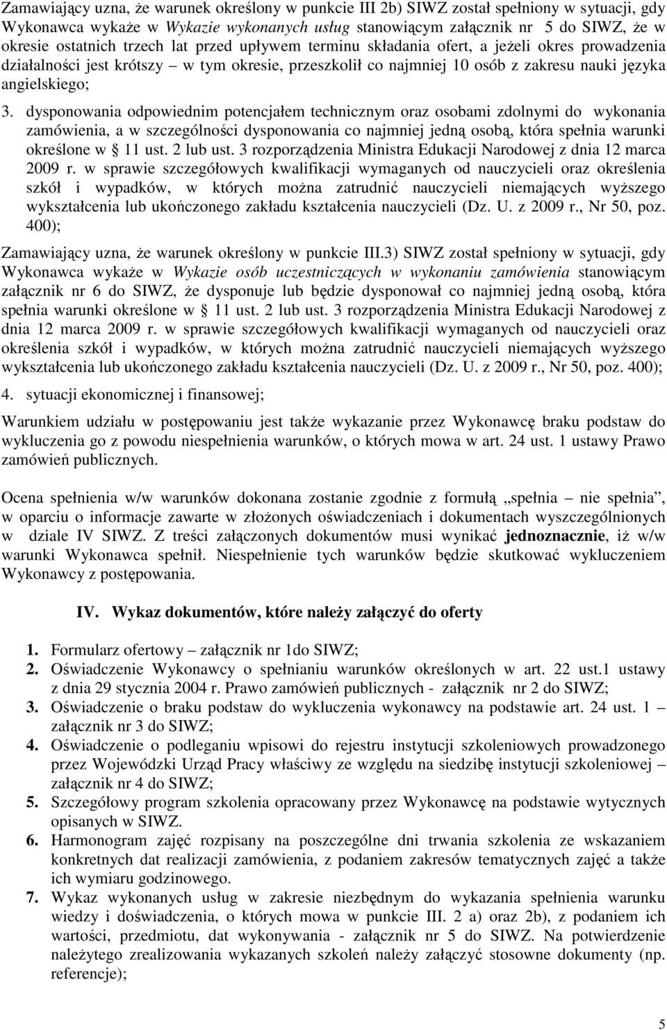dysponowania odpowiednim potencjałem technicznym oraz osobami zdolnymi do wykonania zamówienia, a w szczególności dysponowania co najmniej jedną osobą, która spełnia warunki określone w 11 ust.