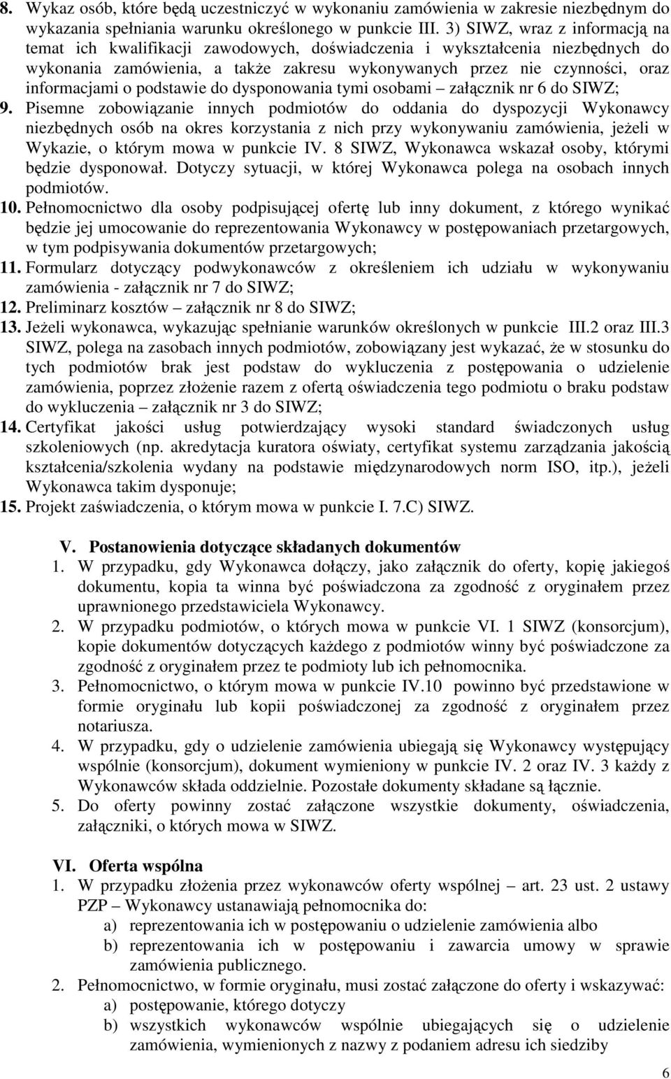 o podstawie do dysponowania tymi osobami załącznik nr 6 do SIWZ; 9.