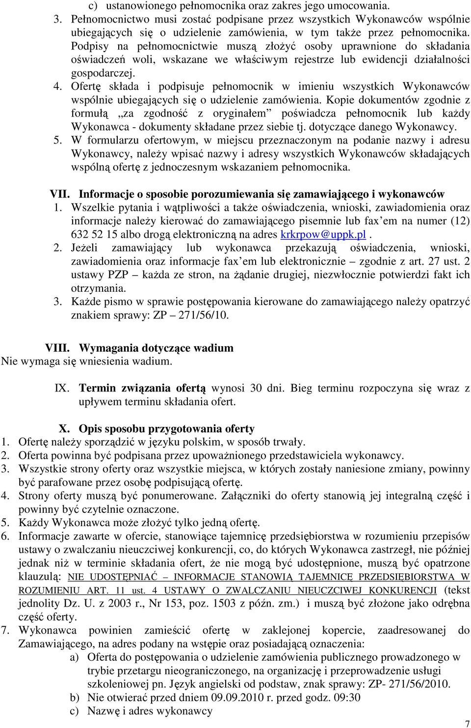 Podpisy na pełnomocnictwie muszą złoŝyć osoby uprawnione do składania oświadczeń woli, wskazane we właściwym rejestrze lub ewidencji działalności gospodarczej. 4.