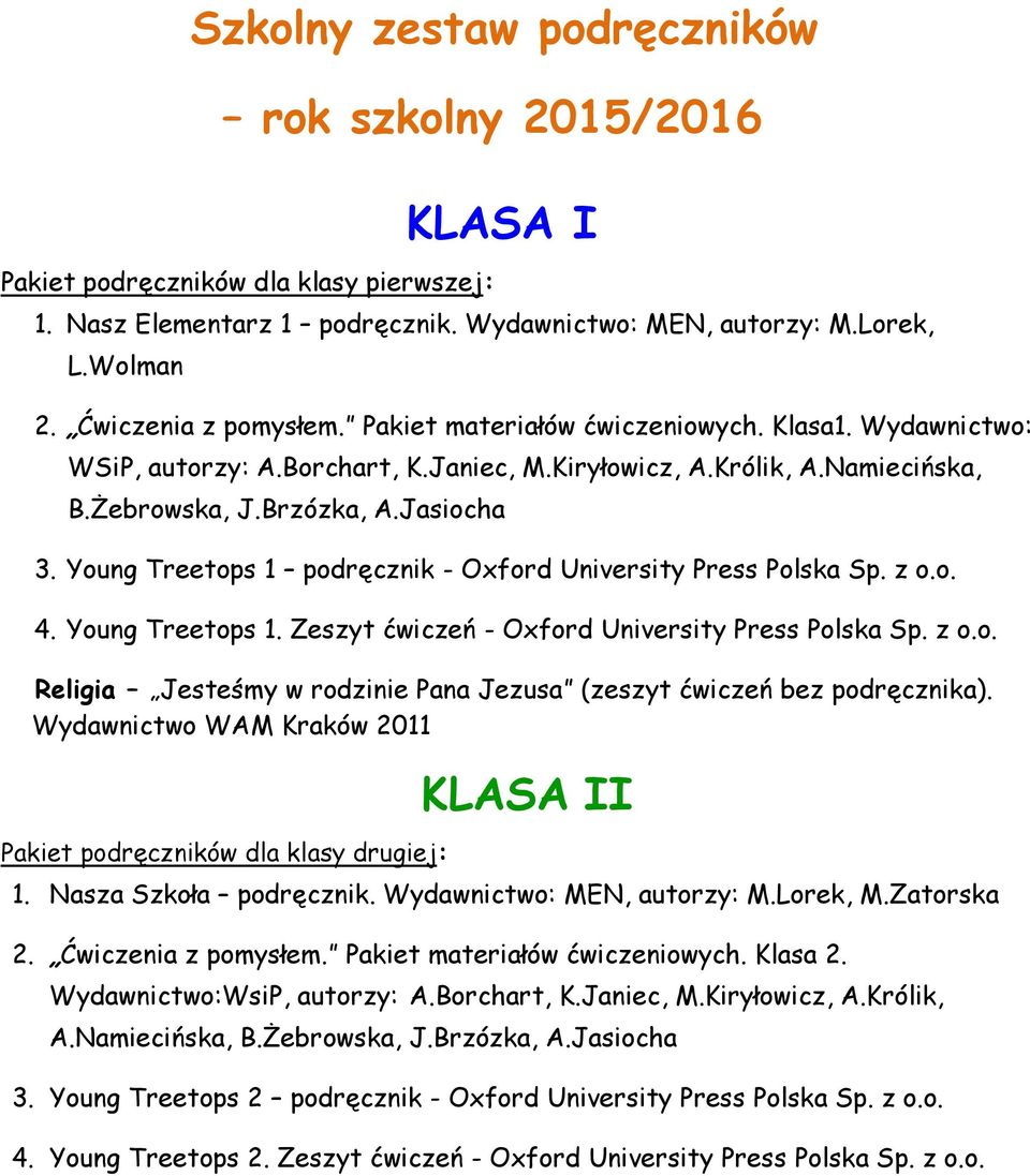 Young Treetops 1 podręcznik - Oxford University Press Polska Sp. z o.o. 4. Young Treetops 1. Zeszyt ćwiczeń - Oxford University Press Polska Sp. z o.o. Jesteśmy w rodzinie Pana Jezusa (zeszyt ćwiczeń bez podręcznika).