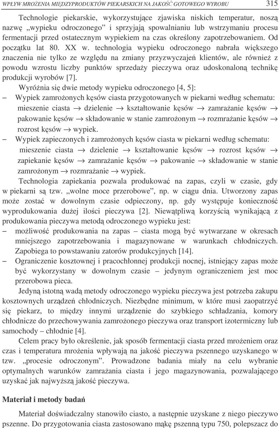 technologia wypieku odroczonego nabrała wikszego znaczenia nie tylko ze wzgldu na zmiany przyzwyczaje klientów, ale równie z powodu wzrostu liczby punktów sprzeday pieczywa oraz udoskonalon technik