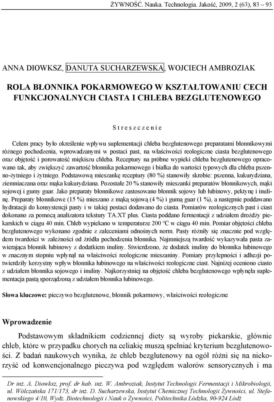 Celem pracy było określenie wpływu suplementacji chleba bezglutenowego preparatami błonnikowymi różnego pochodzenia, wprowadzanymi w postaci past, na właściwości reologiczne ciasta bezglutenowego