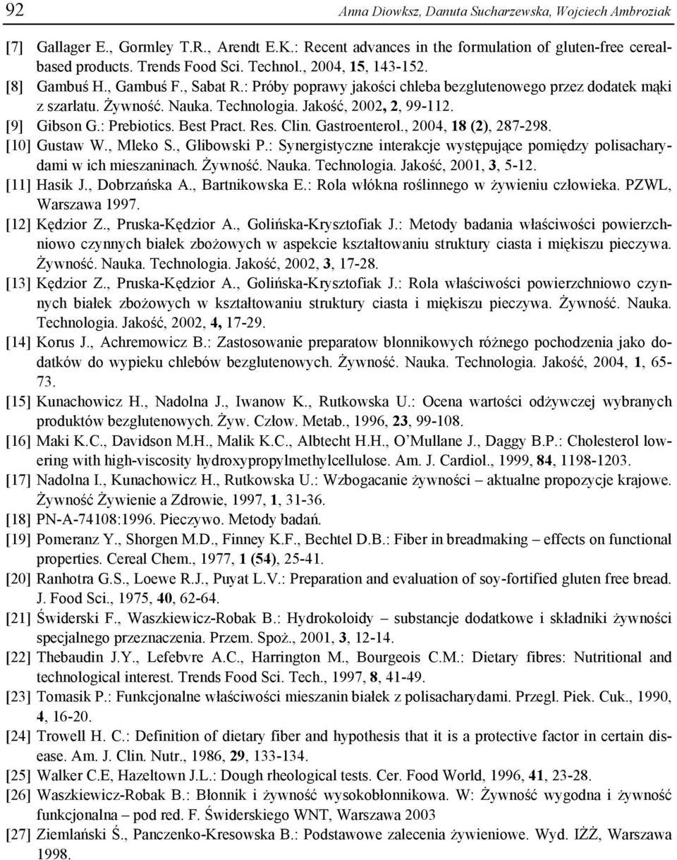 : Prebiotics. Best Pract. Res. Clin. Gastroenterol., 2004, 18 (2), 287-298. [10] Gustaw W., Mleko S., Glibowski P.: Synergistyczne interakcje występujące pomiędzy polisacharydami w ich mieszaninach.