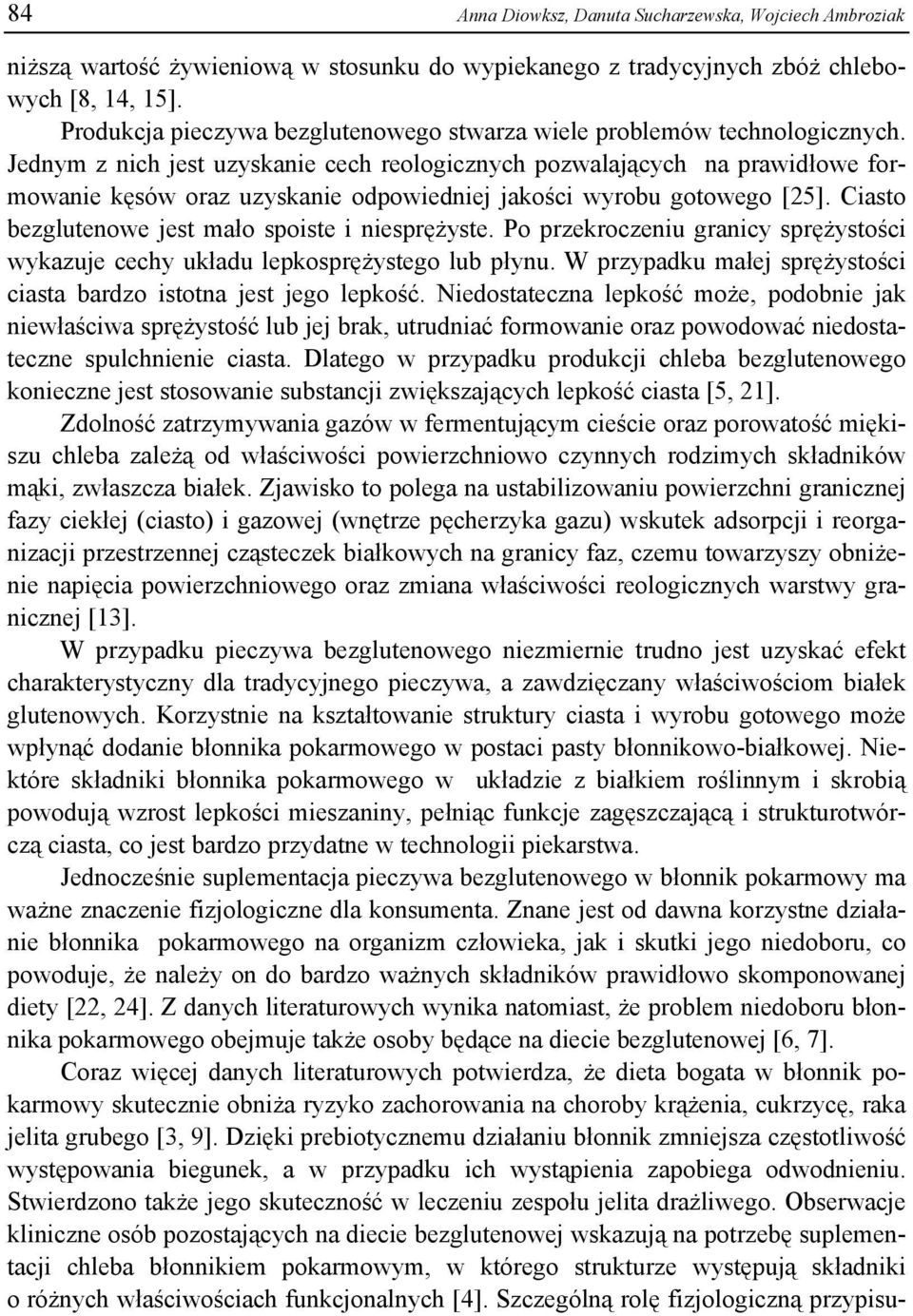 Jednym z nich jest uzyskanie cech reologicznych pozwalających na prawidłowe formowanie kęsów oraz uzyskanie odpowiedniej jakości wyrobu gotowego [25].