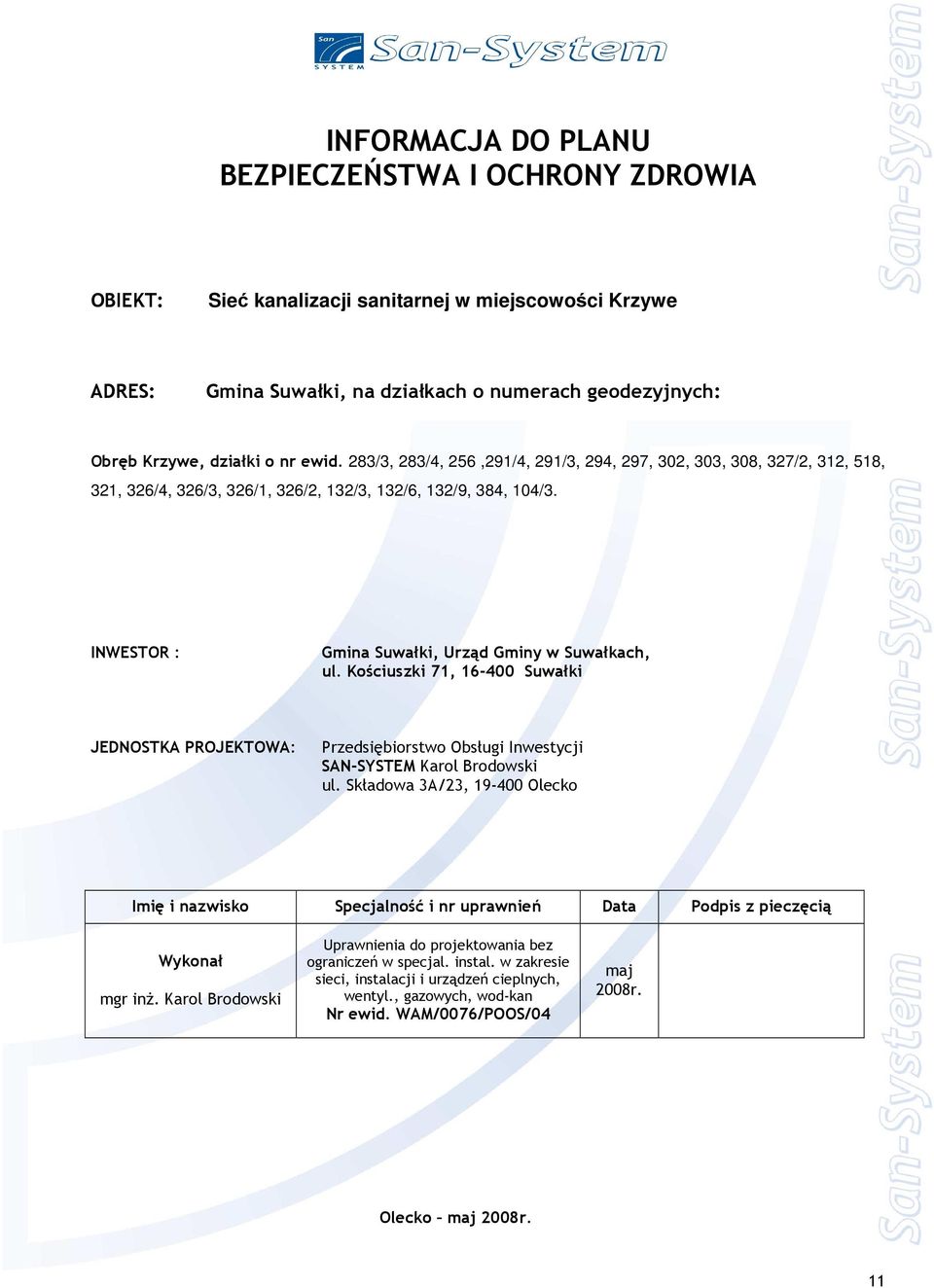 Kościuszki 71, 16-400 Suwałki JEDNOSTKA PROJEKTOWA: Przedsiębiorstwo Obsługi Inwestycji SAN-SYSTEM Karol Brodowski ul.