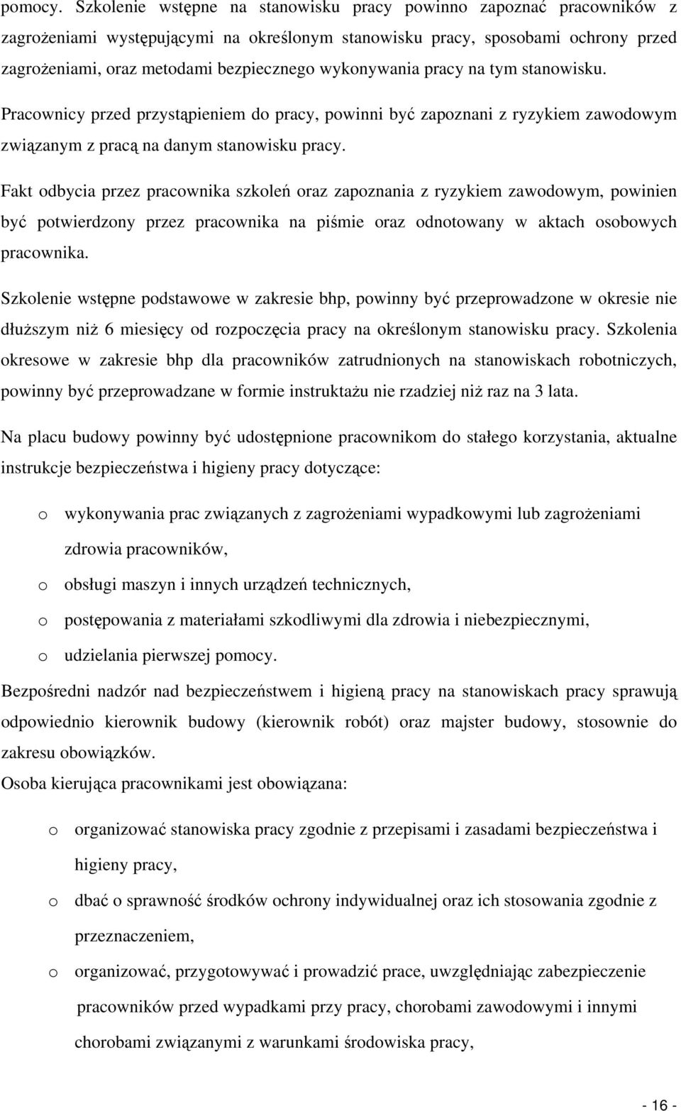 wykonywania pracy na tym stanowisku. Pracownicy przed przystąpieniem do pracy, powinni być zapoznani z ryzykiem zawodowym związanym z pracą na danym stanowisku pracy.