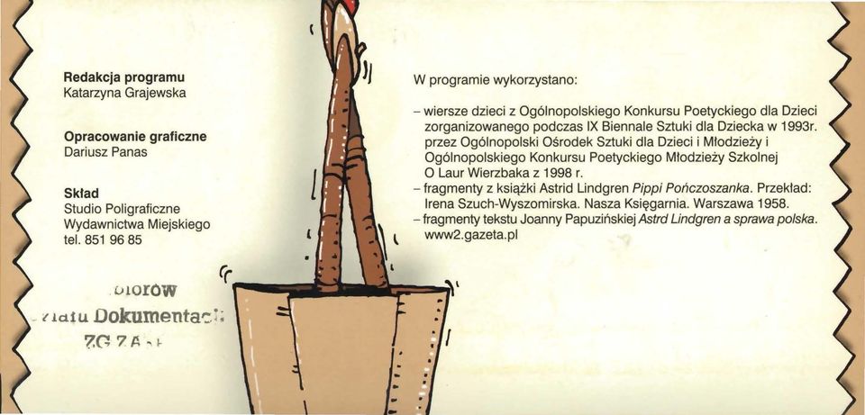 przez Ogólnopolski Ośrodek Sztuki dla Dzieci i Młodzieży i Ogólnopolskiego Konkursu Poetyckiego Młodzieży Szkolnej O Laur Wierzbaka z 1998 r.