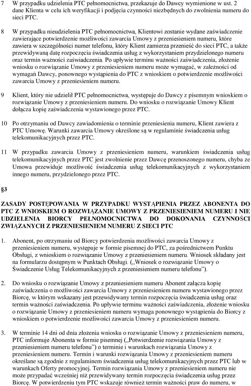 numer telefonu, który Klient zamierza przenieść do sieci PTC, a także przewidywaną datę rozpoczęcia świadczenia usług z wykorzystaniem przydzielonego numeru oraz termin ważności zaświadczenia.