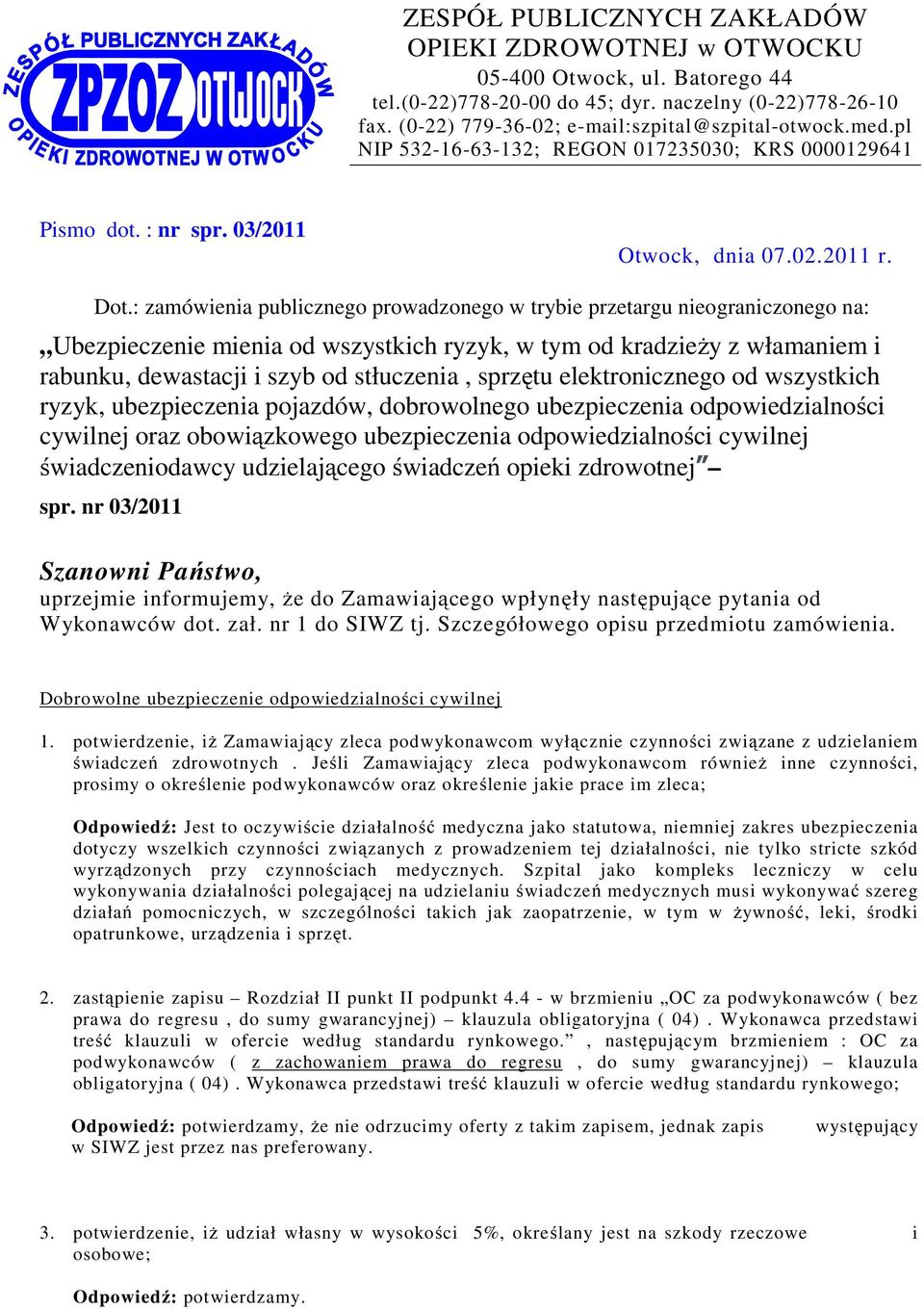 : zamówienia publicznego prowadzonego w trybie przetargu nieograniczonego na: Ubezpieczenie mienia od wszystkich ryzyk, w tym od kradzieży z włamaniem i rabunku, dewastacji i szyb od stłuczenia,