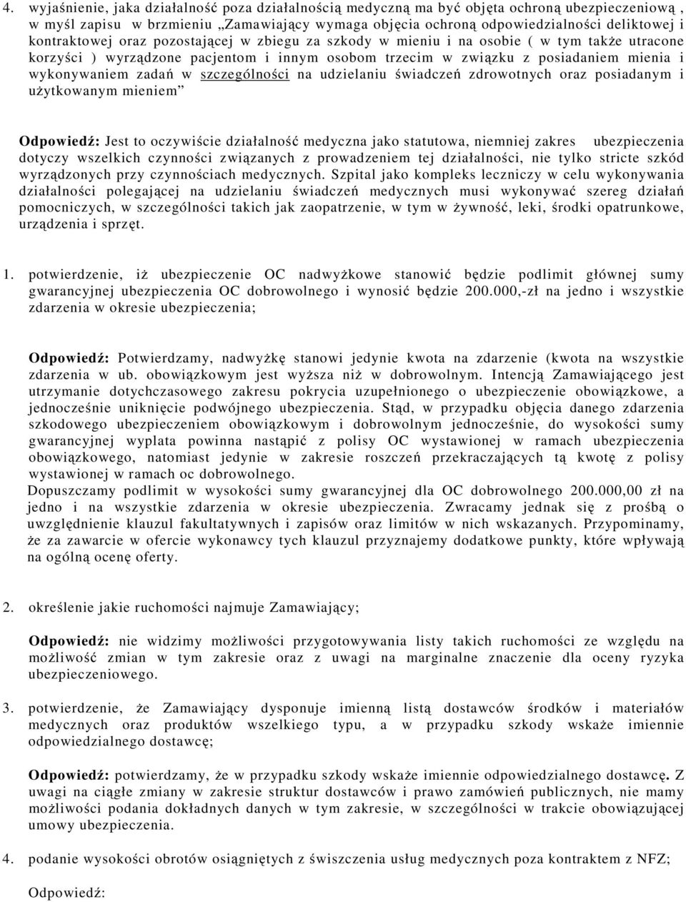 zadań w szczególności na udzielaniu świadczeń zdrowotnych oraz posiadanym i użytkowanym mieniem Odpowiedź: Jest to oczywiście działalność medyczna jako statutowa, niemniej zakres ubezpieczenia