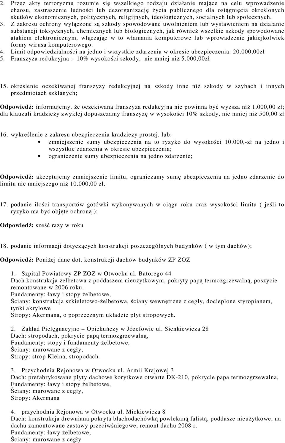 Z zakresu ochrony wyłączone są szkody spowodowane uwolnieniem lub wystawieniem na działanie substancji toksycznych, chemicznych lub biologicznych, jak również wszelkie szkody spowodowane atakiem