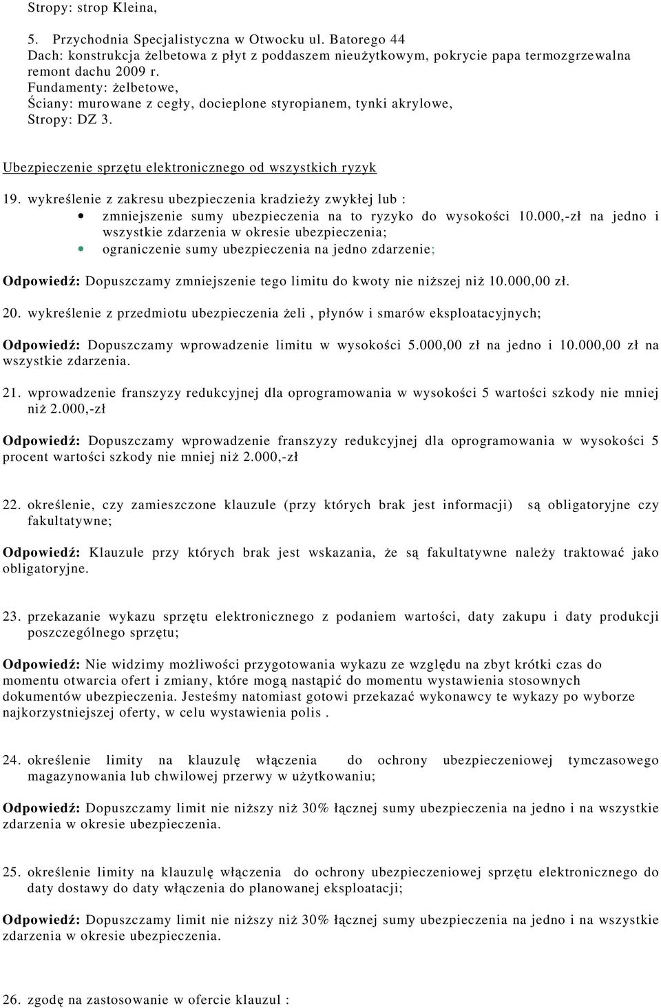wykreślenie z zakresu ubezpieczenia kradzieży zwykłej lub : zmniejszenie sumy ubezpieczenia na to ryzyko do wysokości 10.