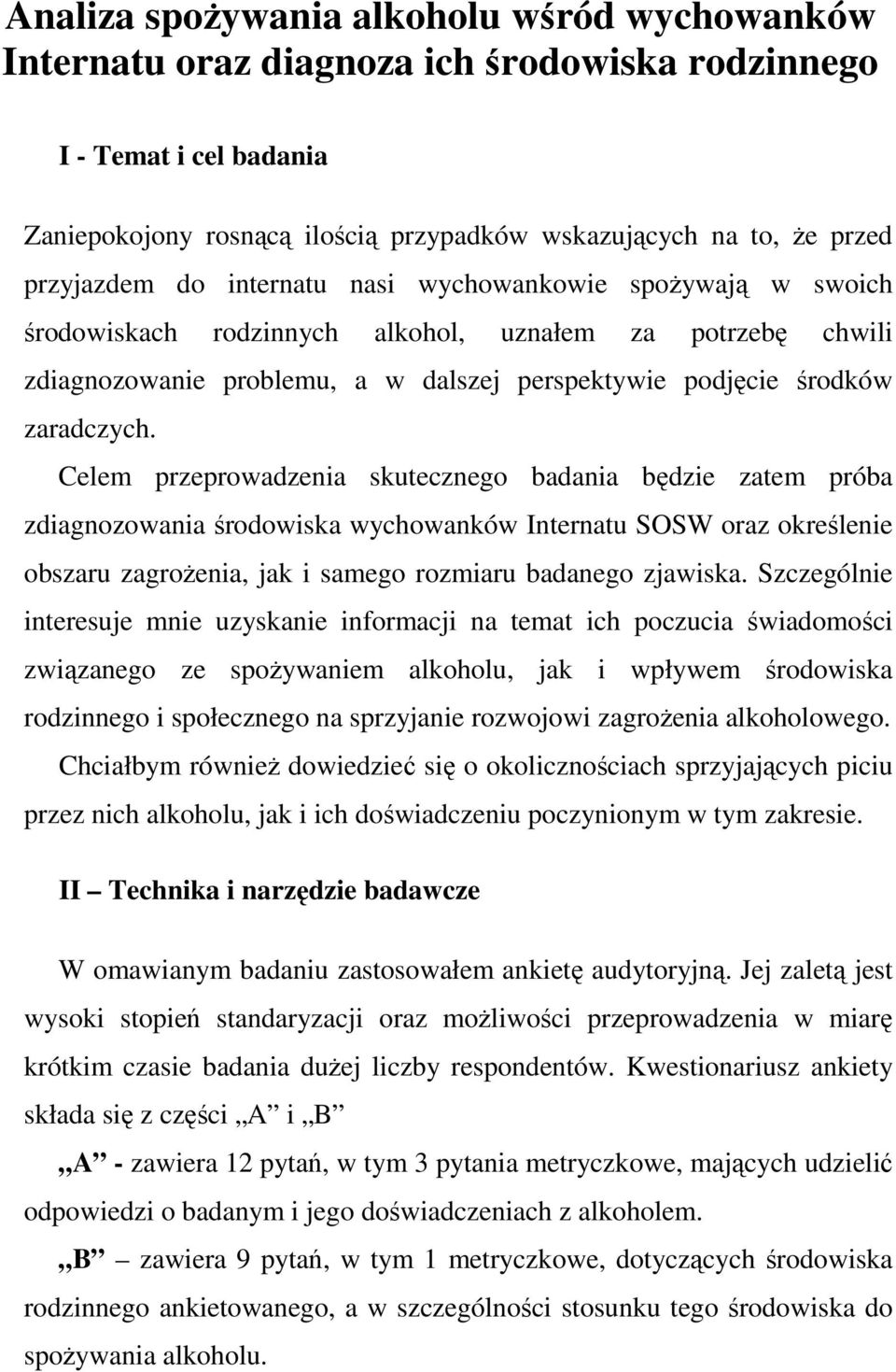Celem przeprowadzenia skutecznego badania będzie zatem próba zdiagnozowania środowiska wychowanków Internatu SOSW oraz określenie obszaru zagroŝenia, jak i samego rozmiaru badanego zjawiska.